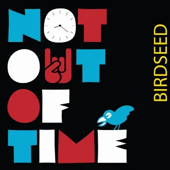 Not out of Time by Birdseed