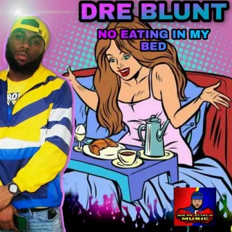 No Eating in My Bed by Dre Blunt