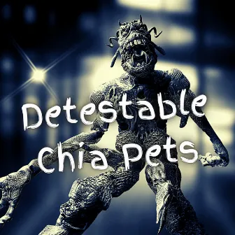 Detestable Chia Pets by Justin Peters