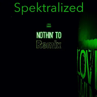 Nothin' To Remix by Spektralized