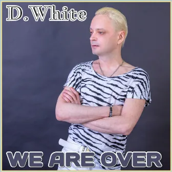 We Are Over by D.White