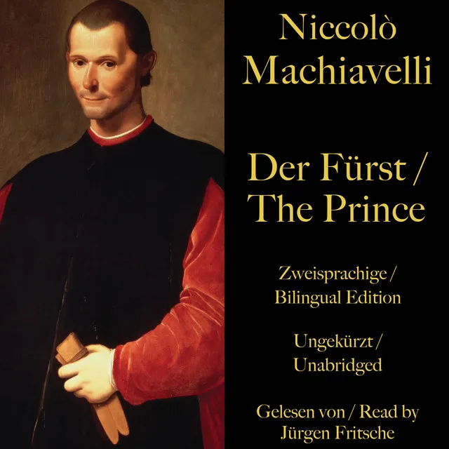 Niccolò Machiavelli: Der Fürst - Zueignung an den Großmächtigen Lorenzo, Sohn des Piero, von Medici & Niccolò Machiavelli: Der Fürst - 1. Kapitel: Verschiedene Arten der Herrschaft und Wege, zu ihr zu gelangen.1 - Niccolò Machiavelli: Der Fürst / The Prince