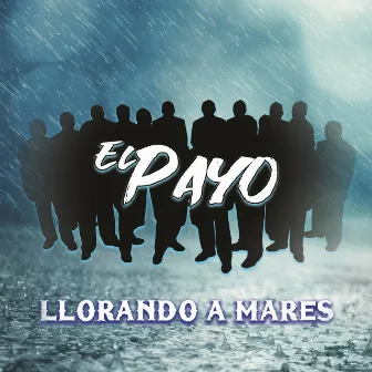 Llorando a Mares by El Payo