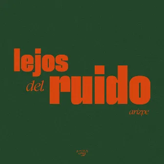 LEJOS DEL RUIDO by Arizpe