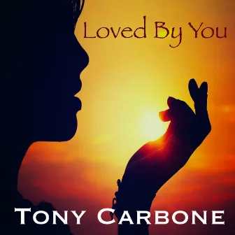 Loved By You by Tony Carbone