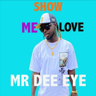 Show Me Love by MR DEE EYE