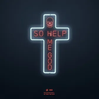 So Help Me God by Kaleb Mitchell