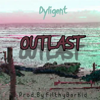 Outlast by Dyligent