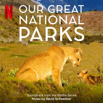 Our Great National Parks (Soundtrack From The Netflix Series) by David Schweitzer