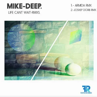 Life Can't Wait (Remixes) by Mike Deep