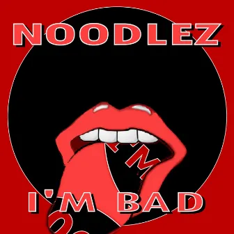 I'm Bad by Noodlez