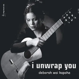 I Unwrap You by Deborah Wai Kapohe