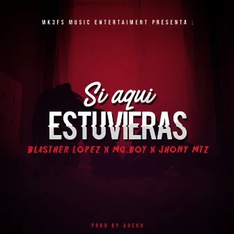 Si Aquí Estuvieras by MG Boy