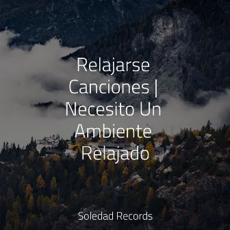 Relajarse Canciones | Necesito Un Ambiente Relajado by Academia de Música para Massagem Relaxamento