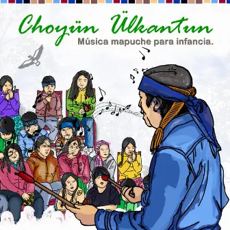 Choyün Ülkantun: Música Mapuche para Infancia by Joel Maripil