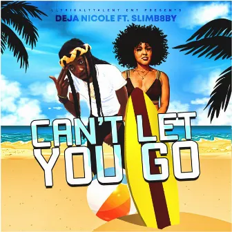 Can't Let You Go by Deja Nicole