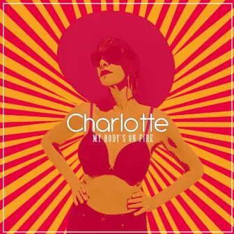 My Body's on Fire (Radio Edit) by Charlotte