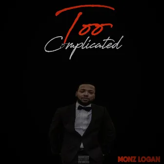 Too Complicated by Monz Logan