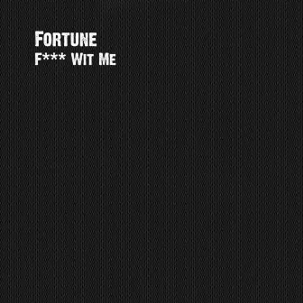 F*** Wit Me by Fortune