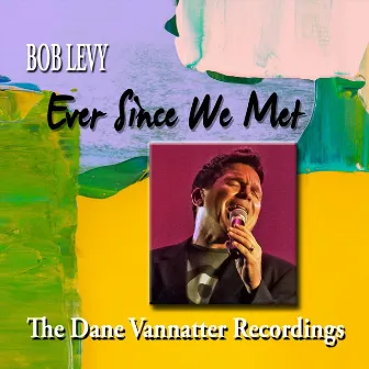 Ever Since We Met by Bob Levy