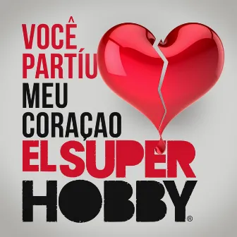 Voce Partiu Meu Coração by El Super Hobby