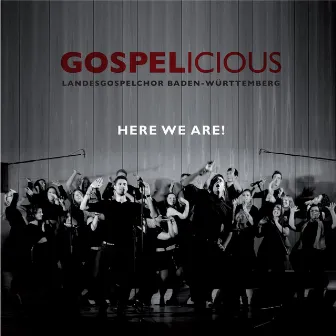 Gospelicious - Here We Are! by Landesgospelchor Baden-Württemberg