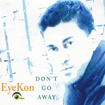 Don't Go Away by EyeKon