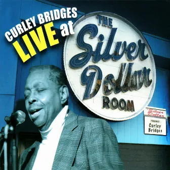 Curley Bridges Live at the Silver Dollar Room by Curley Bridges