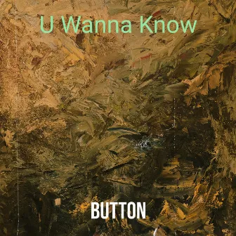 U Wanna Know by Button