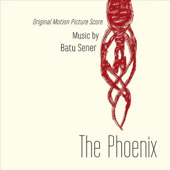 The Phoenix (Original Motion Picture Score) by Batu Sener