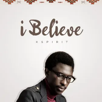 I Believe by K Spirit