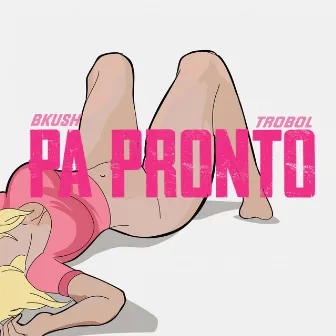 Pa Pronto by B Kush