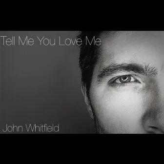 Tell Me You Love Me by John Whitfield