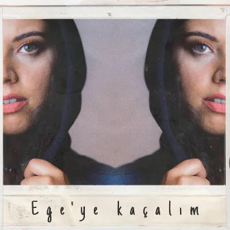 Ege'ye Kaçalım by Ezgi