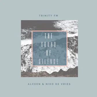 The Sound of Silence (Alceen & Niko de Vries Reconstruction) by Trinity FM