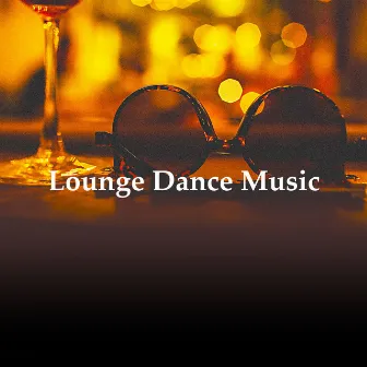 Lounge Dance Music by Ibiza Chill Lounge