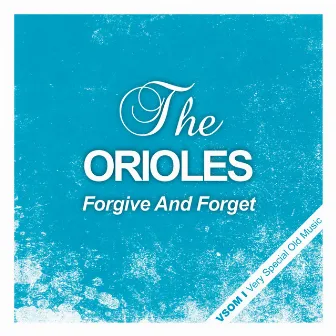 Forgive and Forget by The Orioles