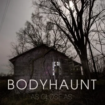 As Close As by Bodyhaunt