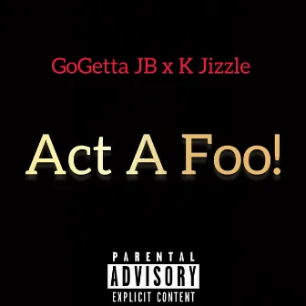 Act A Foo! (Twerk It Baby) [Remix] by GoGetta JB