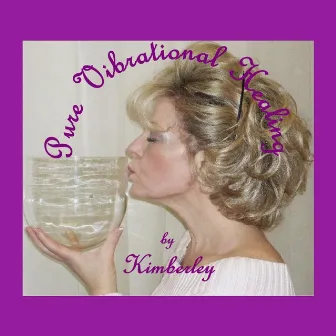 Pure Vibrational Healing by Kimberley