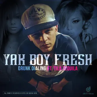 Drunk Dialing (Radio) by Yak Boy Fresh