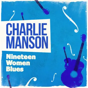 Nineteen Women Blues by Charlie Manson