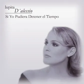 Si Yo Pudiera Detener El Tiempo by Lupita D'Alessio