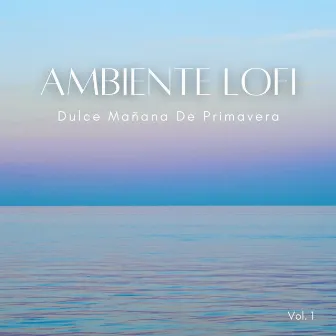 Ambiente Lofi: Dulce Mañana De Primavera Vol. 1 by Colección relajante