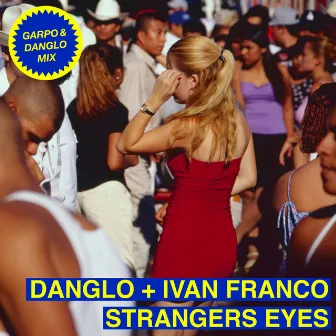 Strangers Eyes (Garpo & Danglo Mix) by Ivan Franco