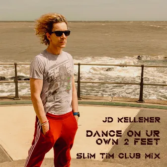 Dance on Ur Own 2 Feet (Slim Tim Club Mix) by JD Kelleher