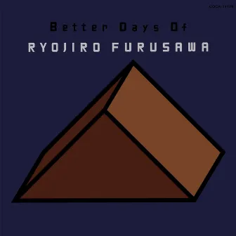 BETTER DAYS OF RYOJIRO FURUSAWA by 古澤良治郎