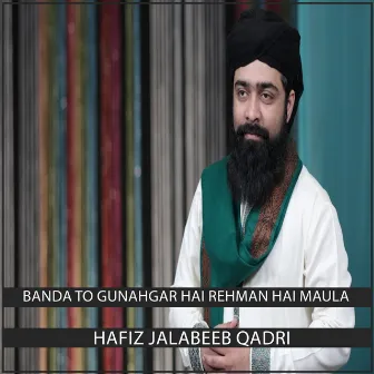 Banda To Gunahgar Hai Rehman Hai Maula by Hafiz Jalabeeb Qadri