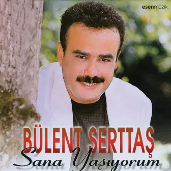 Sana Yaşıyorum by Bülent Serttas