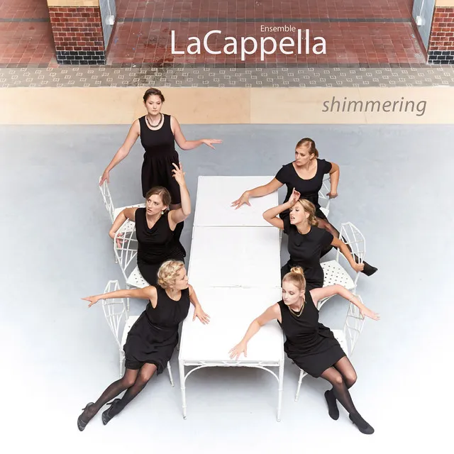 Lacappella: Shimmering (Works by Ola Gjeilo, Simon Wawer, Eriks Esenvalds, Clytus Gottwald, Robert Schumann)